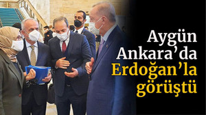 Aygün Ankara'da Erdoğan'la görüştü